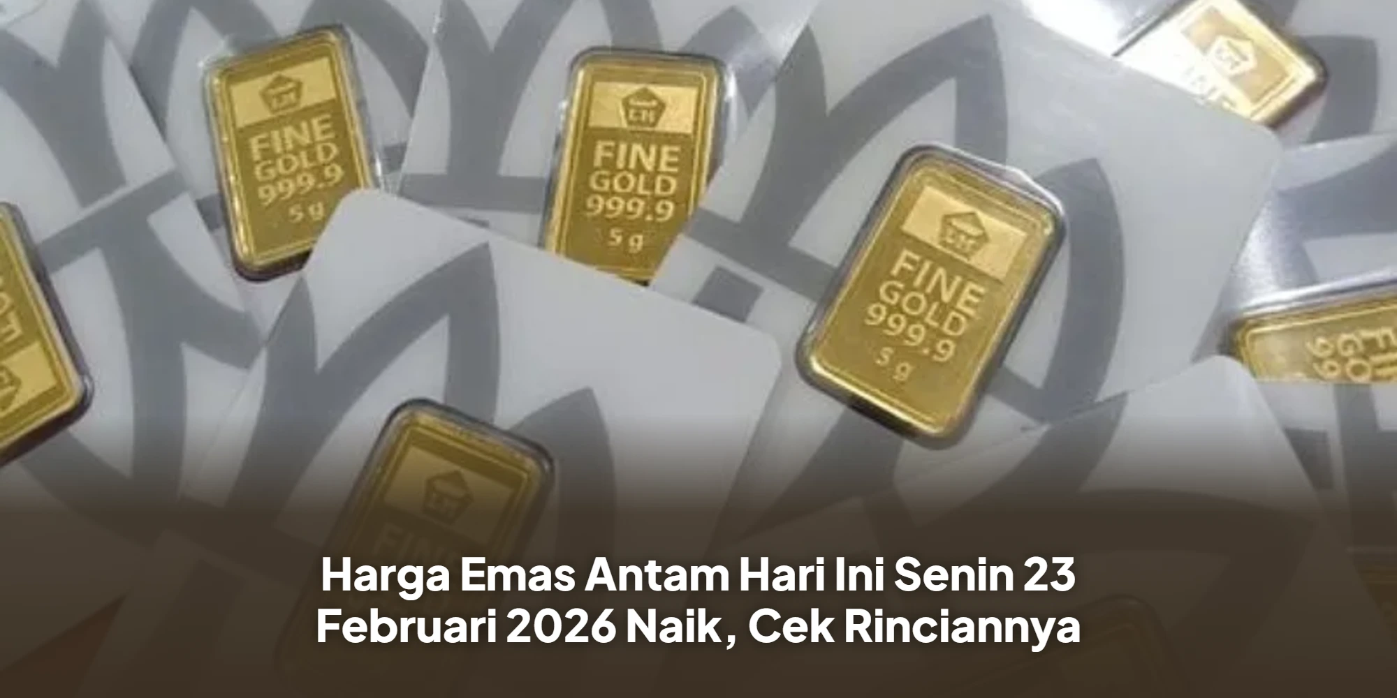 Update Harga Emas Antam 23 Februari 2026: Tren Kenaikan Berlanjut!