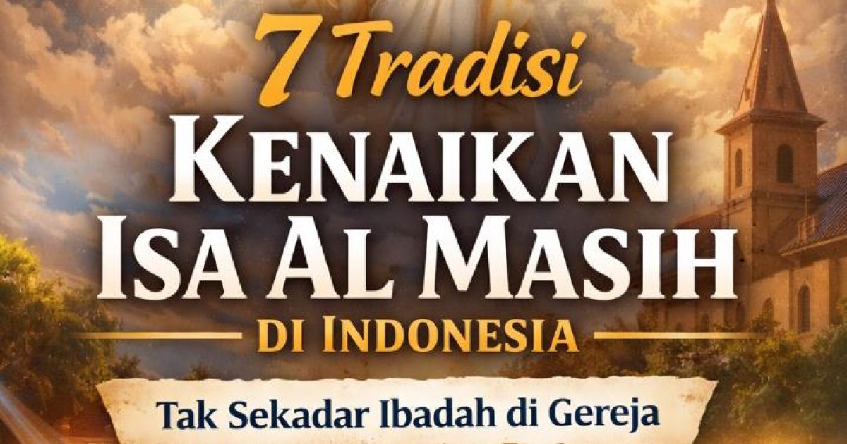 Melampaui Kebaktian: Menguak Tujuh Tradisi Unik Perayaan Kenaikan Isa Al Masih di Nusantara
