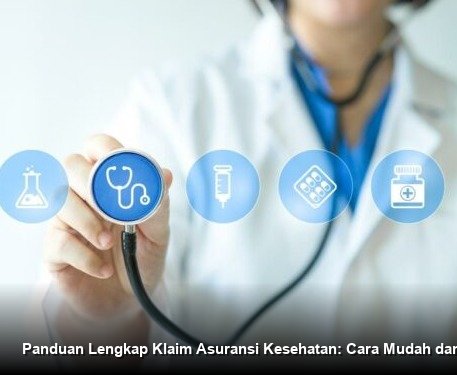 Panduan Lengkap Klaim Asuransi Kesehatan: Cara Mudah dan Terpercaya
