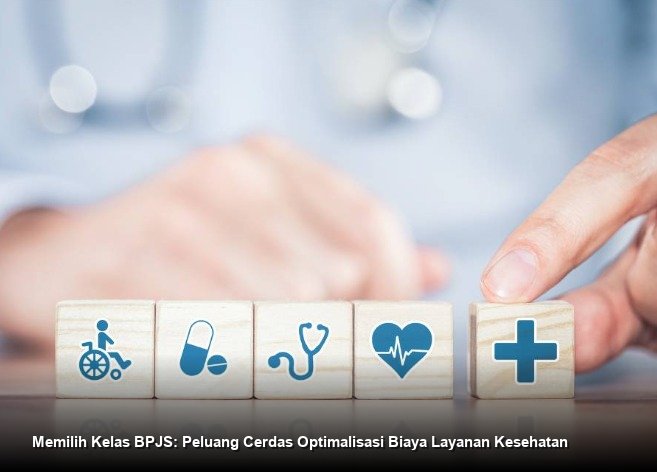 Memilih Kelas BPJS: Peluang Cerdas Optimalisasi Biaya Layanan Kesehatan
