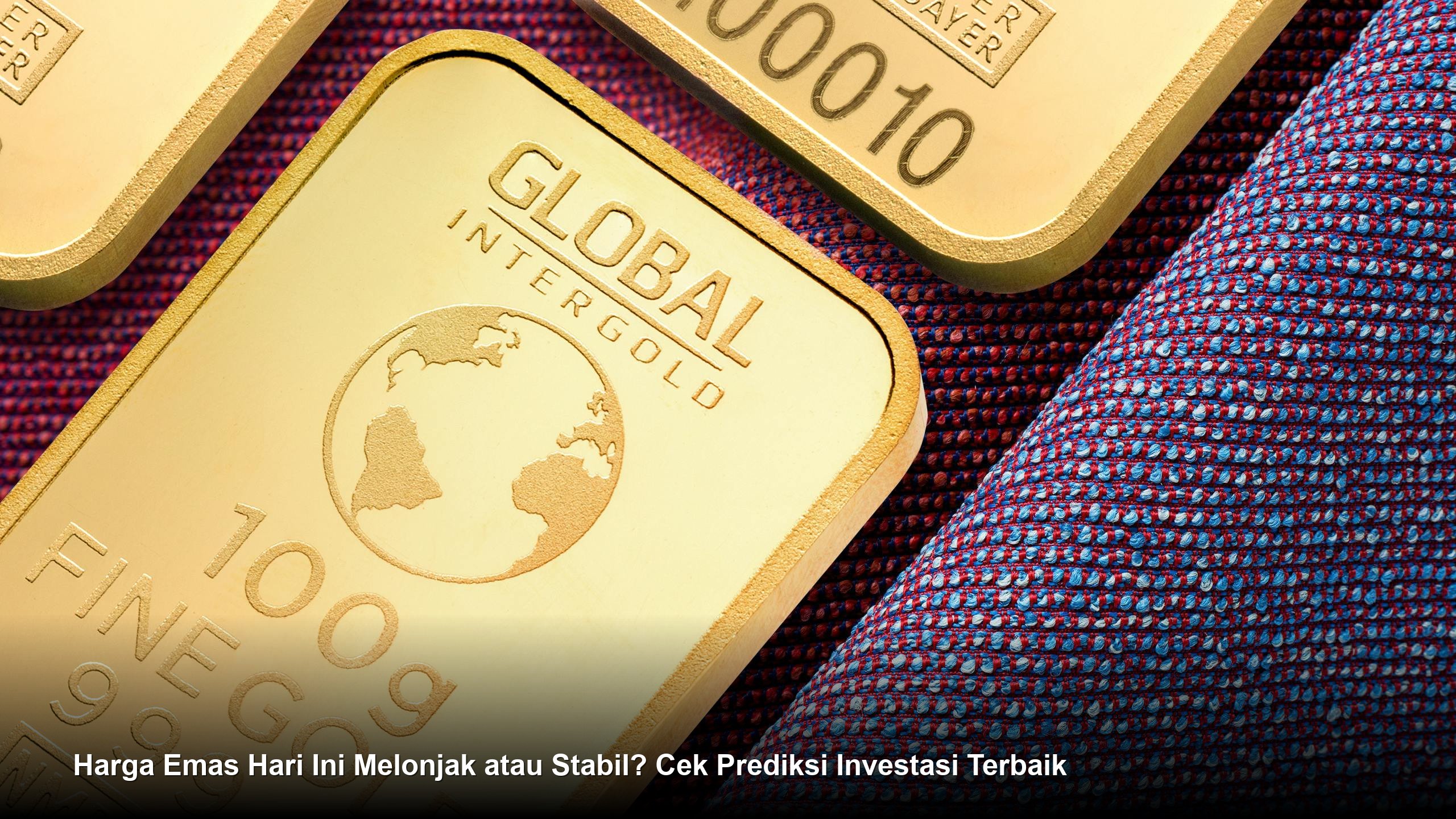 Harga Emas Hari Ini Melonjak atau Stabil? Cek Prediksi Investasi Terbaik