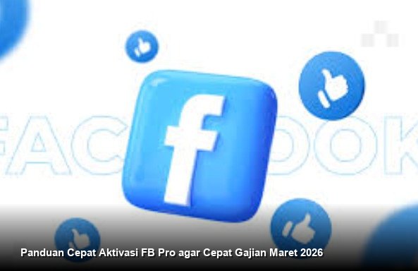 Panduan Cepat Aktivasi FB Pro agar Cepat Gajian Maret 2026
