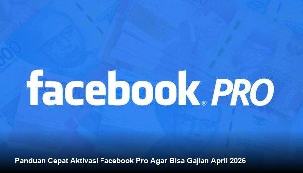 Panduan Cepat Aktivasi Facebook Pro Agar Bisa Gajian April 2026