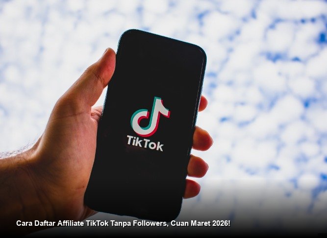 Cara Daftar Affiliate TikTok Tanpa Followers, Cuan Maret 2026!
