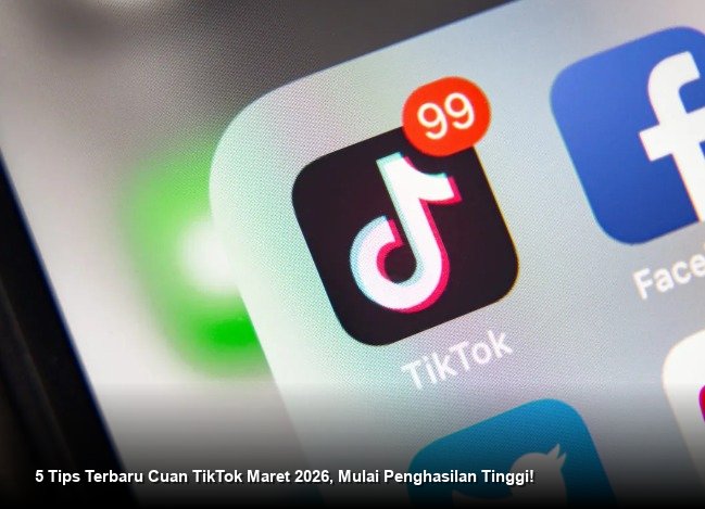 5 Tips Terbaru Cuan TikTok Maret 2026, Mulai Penghasilan Tinggi!