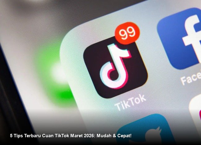 5 Tips Terbaru Cuan TikTok Maret 2026: Mudah & Cepat!