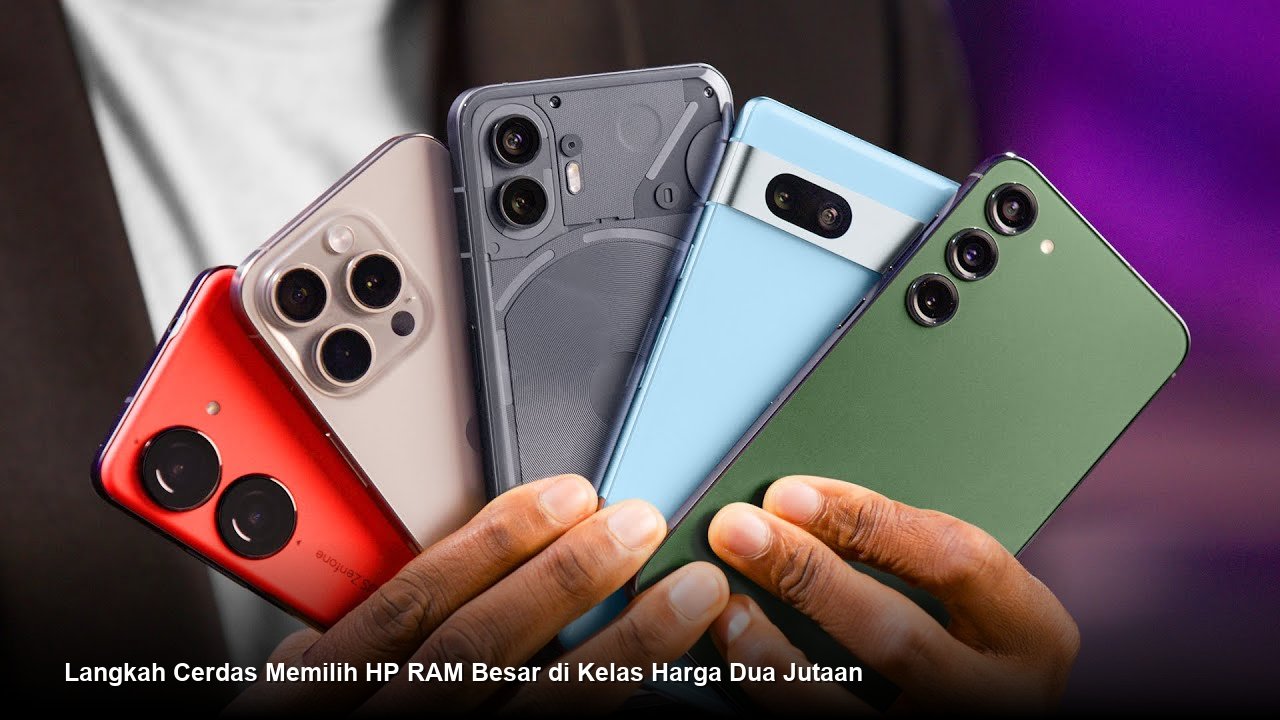 Langkah Cerdas Memilih HP RAM Besar di Kelas Harga Dua Jutaan