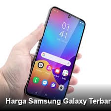 Harga Samsung Galaxy Terbaru: Spesifikasi Lengkap, Layak Dibeli Sekarang?