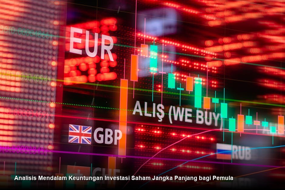 Analisis Mendalam Keuntungan Investasi Saham Jangka Panjang bagi Pemula