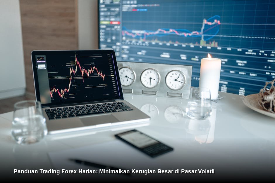 Panduan Trading Forex Harian: Minimalkan Kerugian Besar di Pasar Volatil